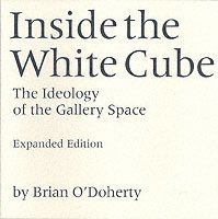 bokomslag Inside the White Cube: The Ideology of the Gallery Space