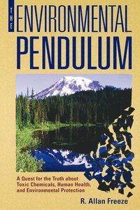 bokomslag The Environmental Pendulum: A Quest for the Truth about Toxic Chemicals, Human Health, and Environmental Protection