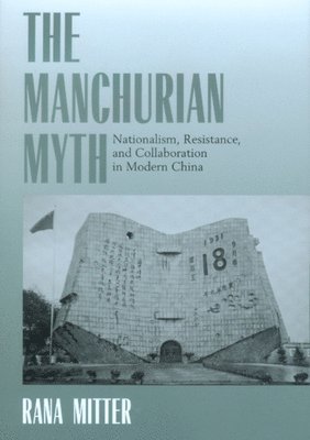 Rana Mitter - Manchurian Myth, Inbunden