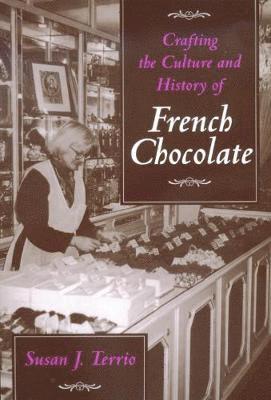 Susan J. Terrio - Crafting the Culture and History of French Chocolate, Häftad
