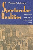 Vanessa R. Schwartz - Spectacular Realities, Häftad