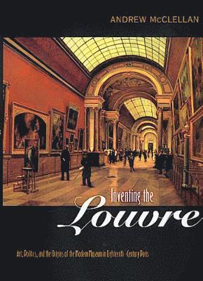 Andrew McClellan - Inventing the Louvre, Häftad