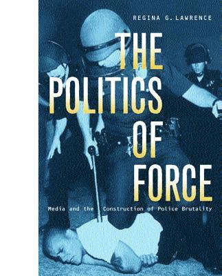 bokomslag Politics of Force: Media & Construction Police Brutality