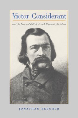 Victor Considerant and the Rise and Fall of French Romantic Socialism 1