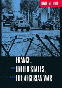 bokomslag France, the United States, and the Algerian War