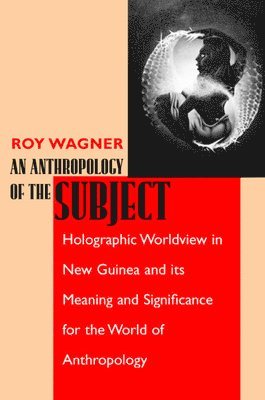 Roy Wagner - Anthropology of the Subject, Häftad