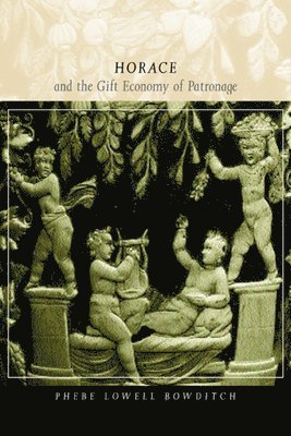 Phebe Lowell Bowditch - Horace and the Gift Economy of Patronage, Häftad