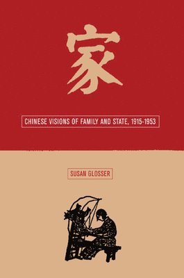 Susan L. Glosser - Chinese Visions of Family and State, 1915-1953, Inbunden