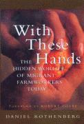 bokomslag With These Hands: The Hidden World of Migrant Farmworkers Today