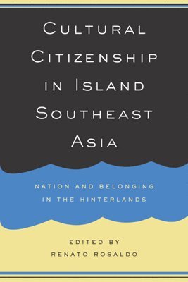 Renato Rosaldo - Cultural Citizenship in Island Southeast Asia, Häftad