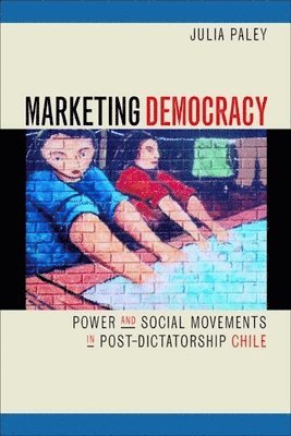 Julia Paley - Marketing Democracy, Häftad