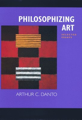 Arthur C. Danto - Philosophizing Art, Häftad