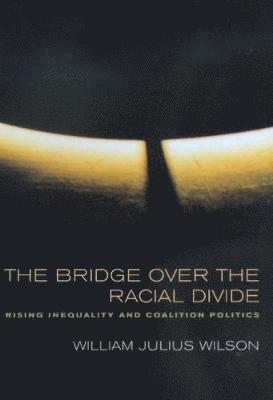 William Julius Wilson - Bridge over the Racial Divide, Häftad