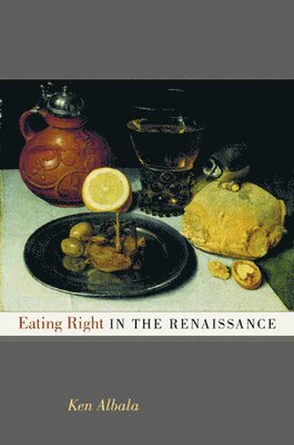 Ken Albala - Eating Right in the Renaissance, Inbunden
