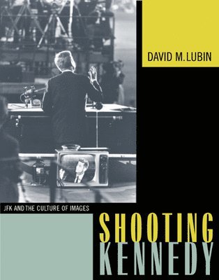 David M. Lubin - Shooting Kennedy, Inbunden