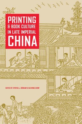 Cynthia J. Brokaw, Kai-Wing Chow - Printing and Book Culture in Late Imperial China, Inbunden