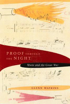 Glenn Watkins - Proof Through the Night: Music and the Great War, Inbunden