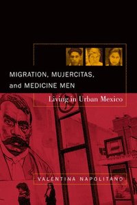bokomslag Migration, Mujercitas, and Medicine Men
