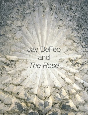 bokomslag Jay DeFeo and The Rose