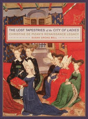 The Lost Tapestries of the City of Ladies: Christine de Pizan's Renaissance Legacy