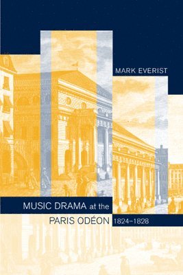 Mark Everist - Music Drama at the Paris Odeon, 1824-1828, Inbunden