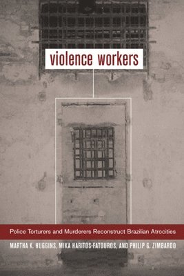 Martha K. Huggins, Mika Haritos-Fatouros, Philip G. Zimbardo - Violence Workers, Häftad