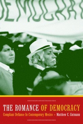 Matthew C. Gutmann - Romance of Democracy, Häftad