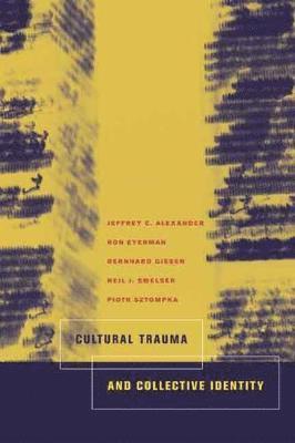 Jeffrey C. Alexander, Ron Eyerman, Bernard Giesen, Neil J. Smelser, Piotr Sztompka - Cultural Trauma and Collective Identity, Häftad