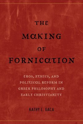 Kathy L. Gaca - Making of Fornication, Inbunden