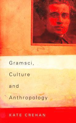 Kate Crehan - Gramsci, Culture and Anthropology, Häftad