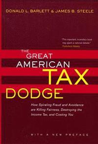 bokomslag The Great American Tax Dodge: How Spiraling Fraud and Avoidance Are Killing Fairness, Destroying the Income Tax, and Costing You
