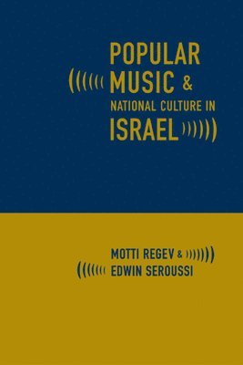 Motti Regev, Edwin Seroussi - Popular Music and National Culture in Israel, Häftad