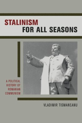 Vladimir Tismaneanu - Stalinism for All Seasons, Inbunden