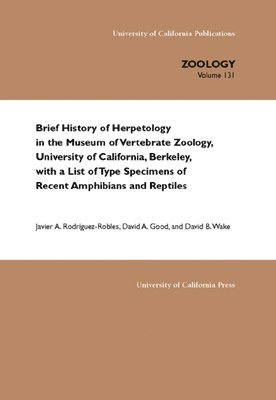 Javier A. Rodriguez-Robles, David A. Good, David B. Wake - Brief History of Herpetology in the Museum of Vertebrate Zoology, University of California, Berkeley, with a List of Type Specimens of Recent Amphibians and Reptiles, Häftad