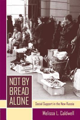 Melissa L. Caldwell - Not by Bread Alone, Häftad