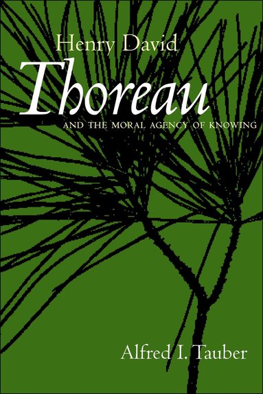 Alfred I. Tauber - Henry David Thoreau and the Moral Agency of Knowing, Häftad