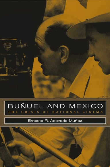 Ernesto R. Acevedo-Muñoz - Bunuel and Mexico, Inbunden
