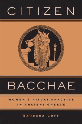 Barbara Goff - Citizen Bacchae, Inbunden