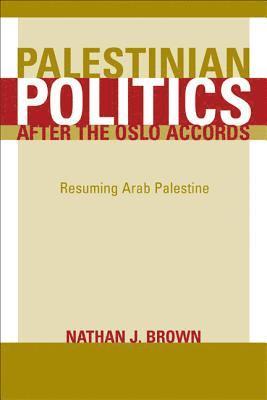 Nathan Brown - Palestinian Politics after the Oslo Accords, Häftad