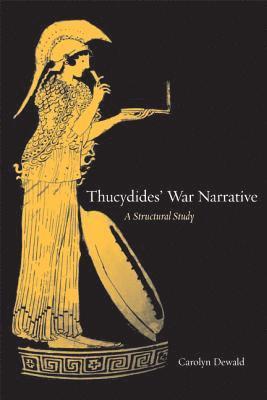 Carolyn Dewald - Thucydides' War Narrative, Inbunden