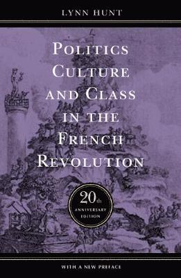 Lynn Hunt - Politics, Culture, and Class in the French Revolution, Häftad
