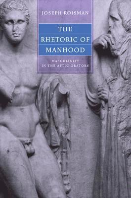 Joseph Roisman - Rhetoric of Manhood, Inbunden