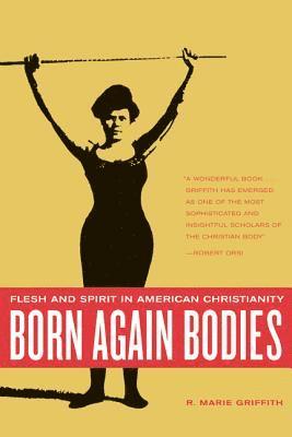 R. Marie Griffith - Born Again Bodies, Häftad