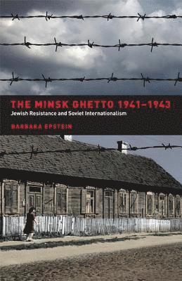 Barbara Epstein - The Minsk Ghetto 1941-1943, Inbunden