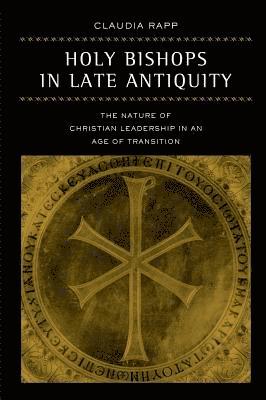 Claudia Rapp - Holy Bishops in Late Antiquity, Inbunden