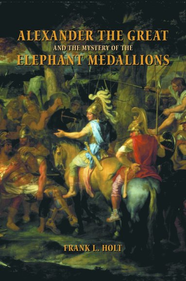 bokomslag Alexander the Great and the Mystery of the Elephant Medallions