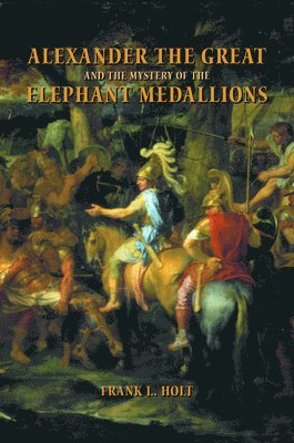 Alexander the Great and the Mystery of the Elephant Medallions