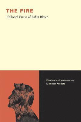 The Fire: Collected Essays of Robin Blaser