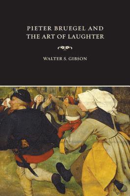 Walter S. Gibson - Pieter Bruegel and the Art of Laughter, Inbunden