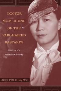 bokomslag Doctor Mom Chung of the Fair-Haired Bastards: The Life of a Wartime Celebrity
